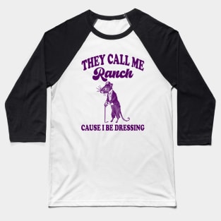 They Call Me Ranch, Cause I Be Dressing, Vintage Drawing T Shirt, Meme T Shirt, Sarcastic T Shirt, Unisex Baseball T-Shirt